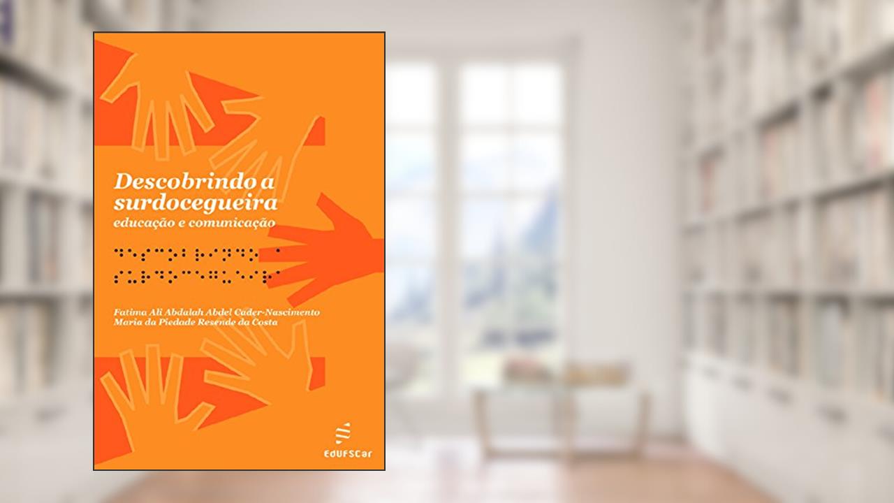 Descobrindo a surdocegueira: educação e comunicação, do autor Fatima Ali Abdalah Abdel Cader-Nascimento; Maria da Piedade Resende da Costa
