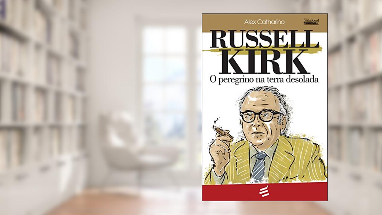 Capa de Russel Kirk: O peregrino na terra desolada, do autor Alex Catharino