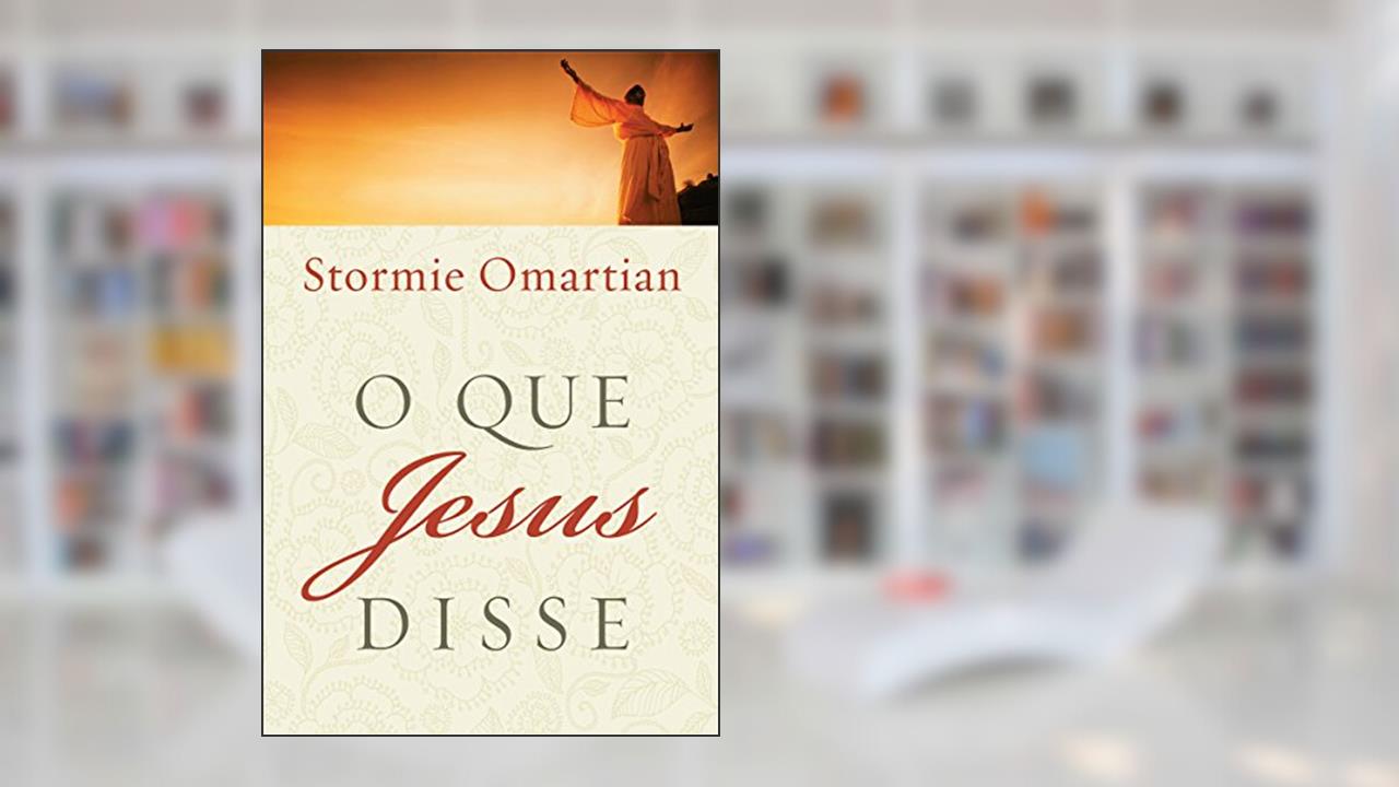 Capa de O que Jesus disse, do autor Stormie Omartian