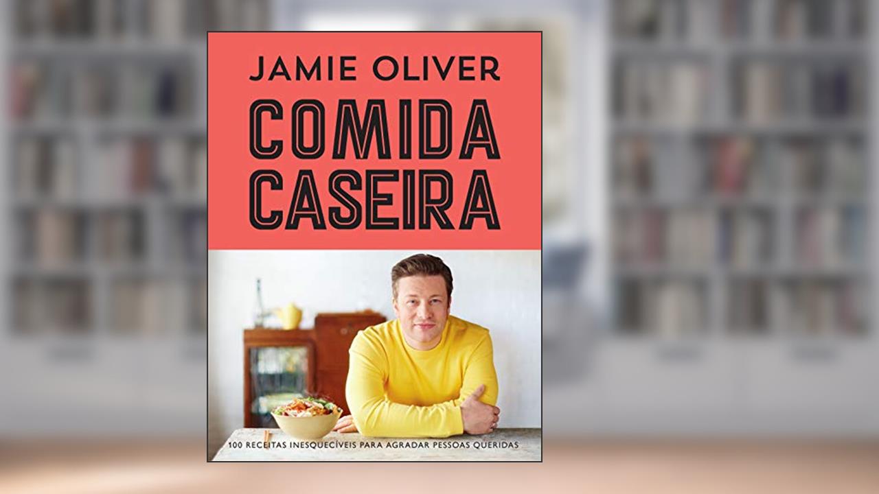 Capa de Comida caseira: 100 receitas clássicas para agradar pessoas queridas, do autor Jamie Oliver