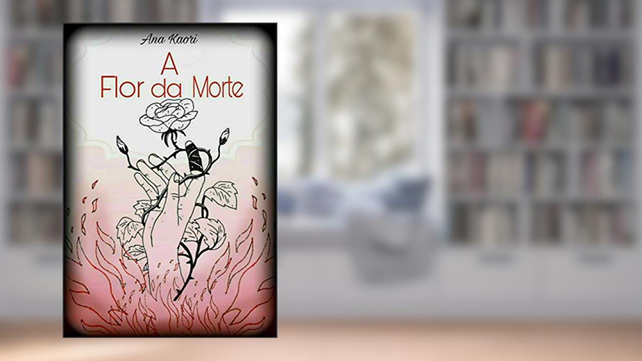 A flor da Morte, do autor Ana Kaori; Ana Kaori