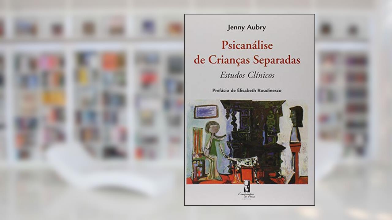 Capa de Psicanálise de Crianças Separadas: Estudos Clínicos (1952-1986), do autor Jenny Aubry