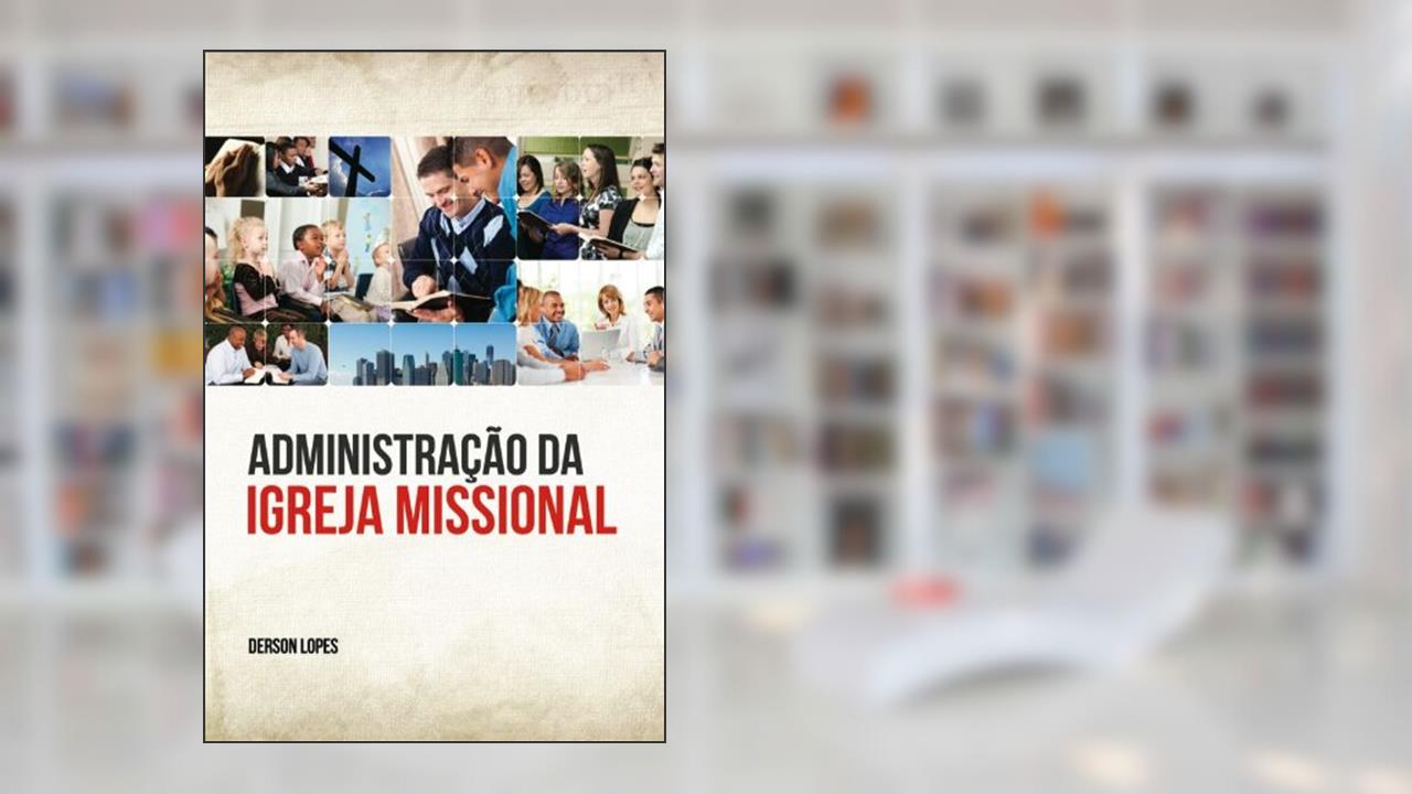Capa de Administração da Igreja Missional, do autor Derson Lopes-Jr