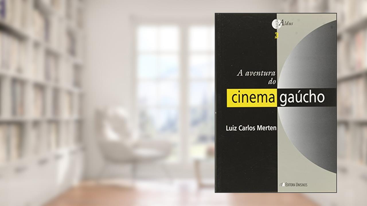 Capa de A Aventura do Cinema Gaucho, do autor Luis Carlos Merten