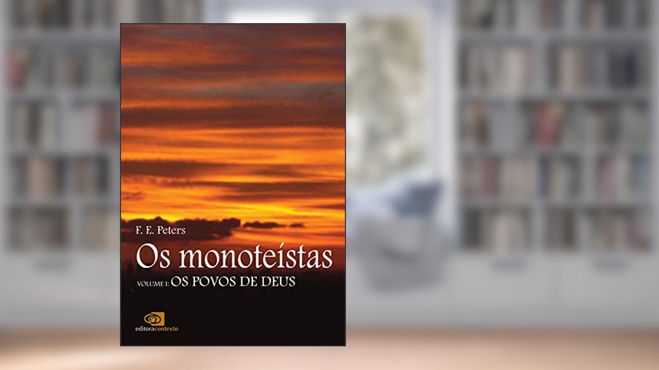 Capa de Os monoteístas - vol. I: Os povos de Deus: Volume 1, do autor F. E. Peters