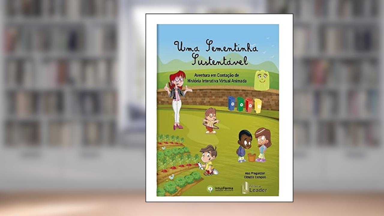 Capa de Uma Sementinha Sustentável. Aventura em Contação de História Interativa Virtual Animada, do autor Ana Paula Mariano Pregardier