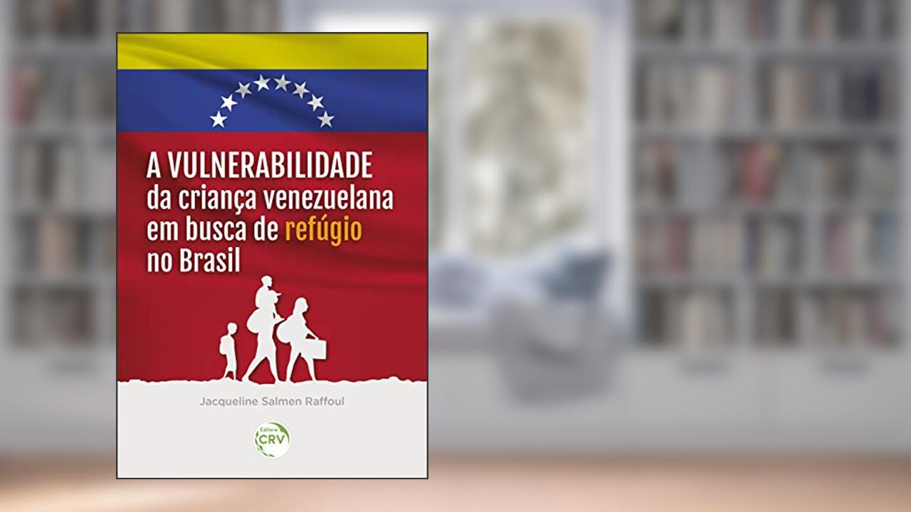 Capa de A vulnerabilidade da criança venezuelana em busca de refúgio no Brasil, do autor Jacqueline Salmen Raffoul