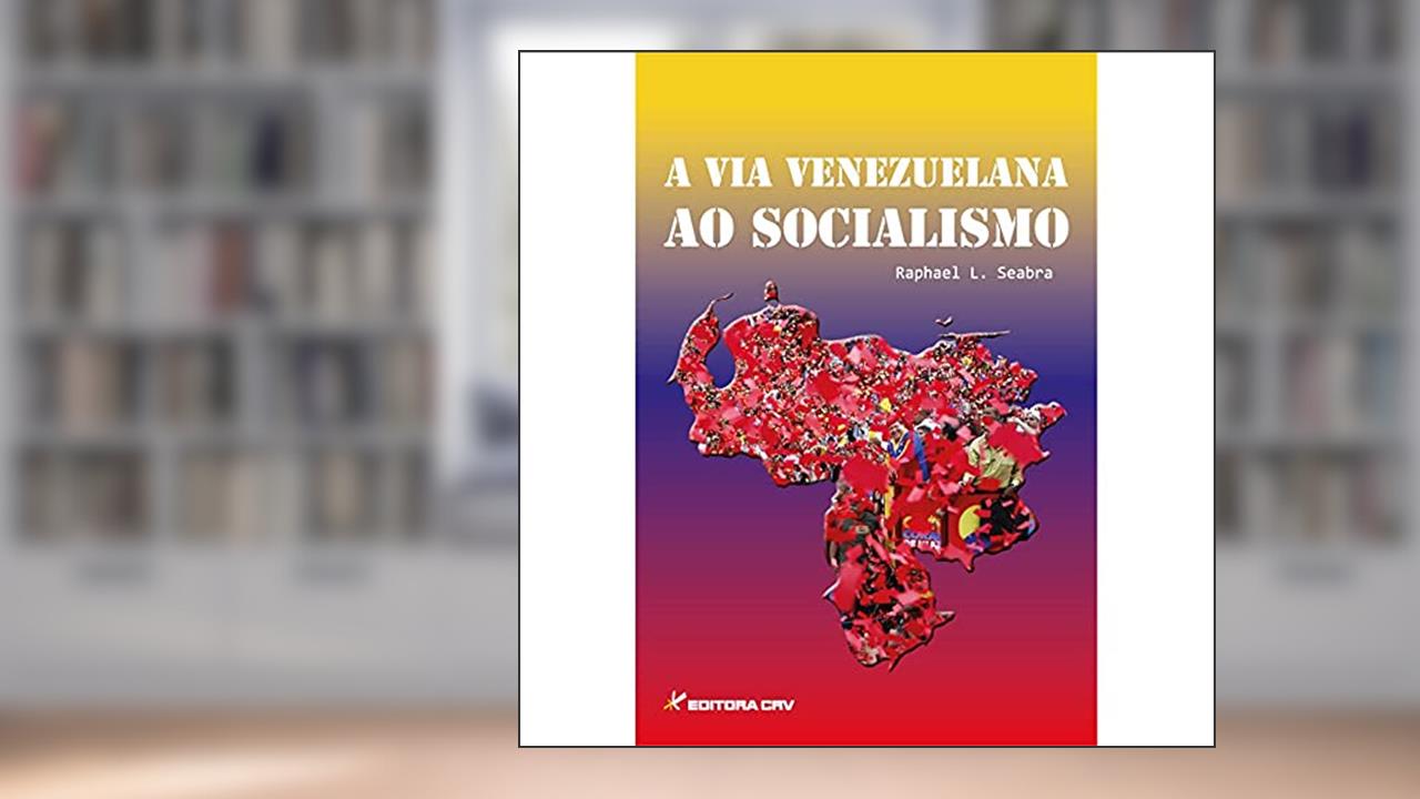 Capa de A via venezuelana ao socialismo, do autor Raphael Lana Seabra