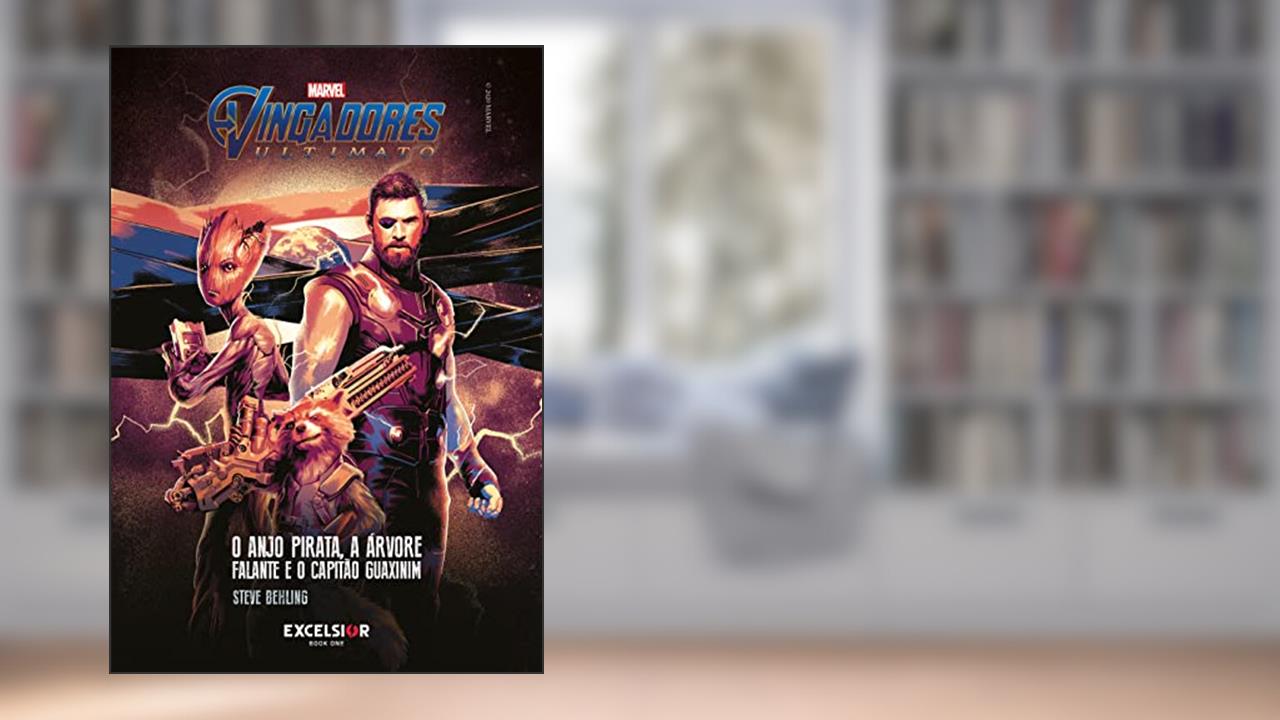 Vingadores ultimato: O anjo pirata, a árvore falante e o capitão guaxinim, do autor Steve Behling