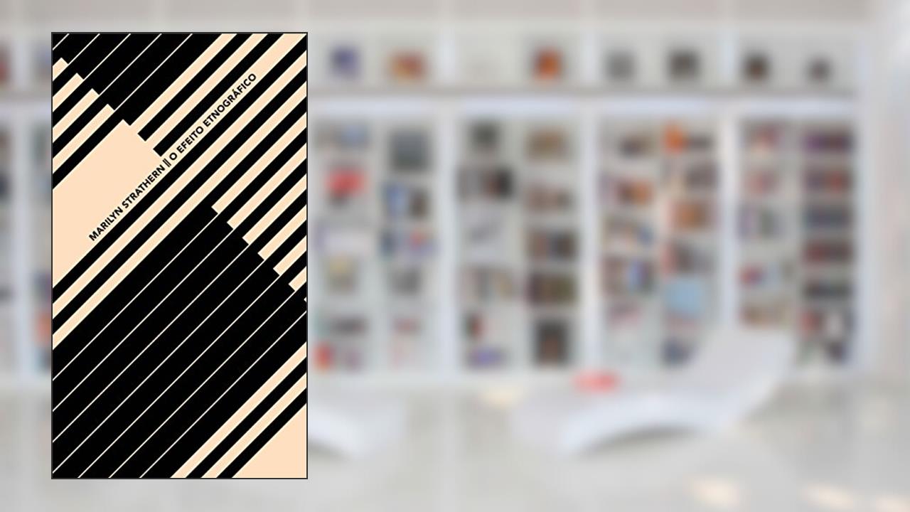 Capa de O efeito etnográfico e outros ensaios, do autor Marilyn Strathern