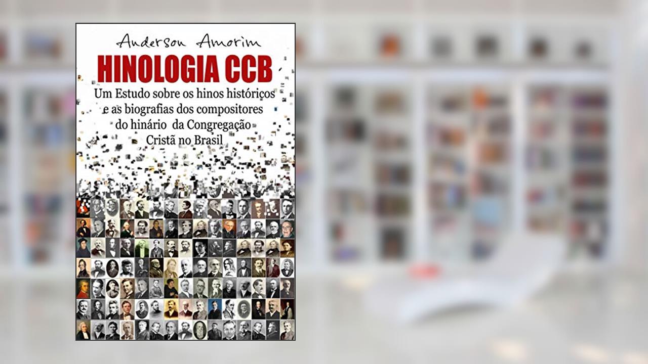 Capa de Hinologia CCB: Um estudo sobre os hinos históricos e as biografias dos compositores do hinário CCB, do autor Anderson Amorim