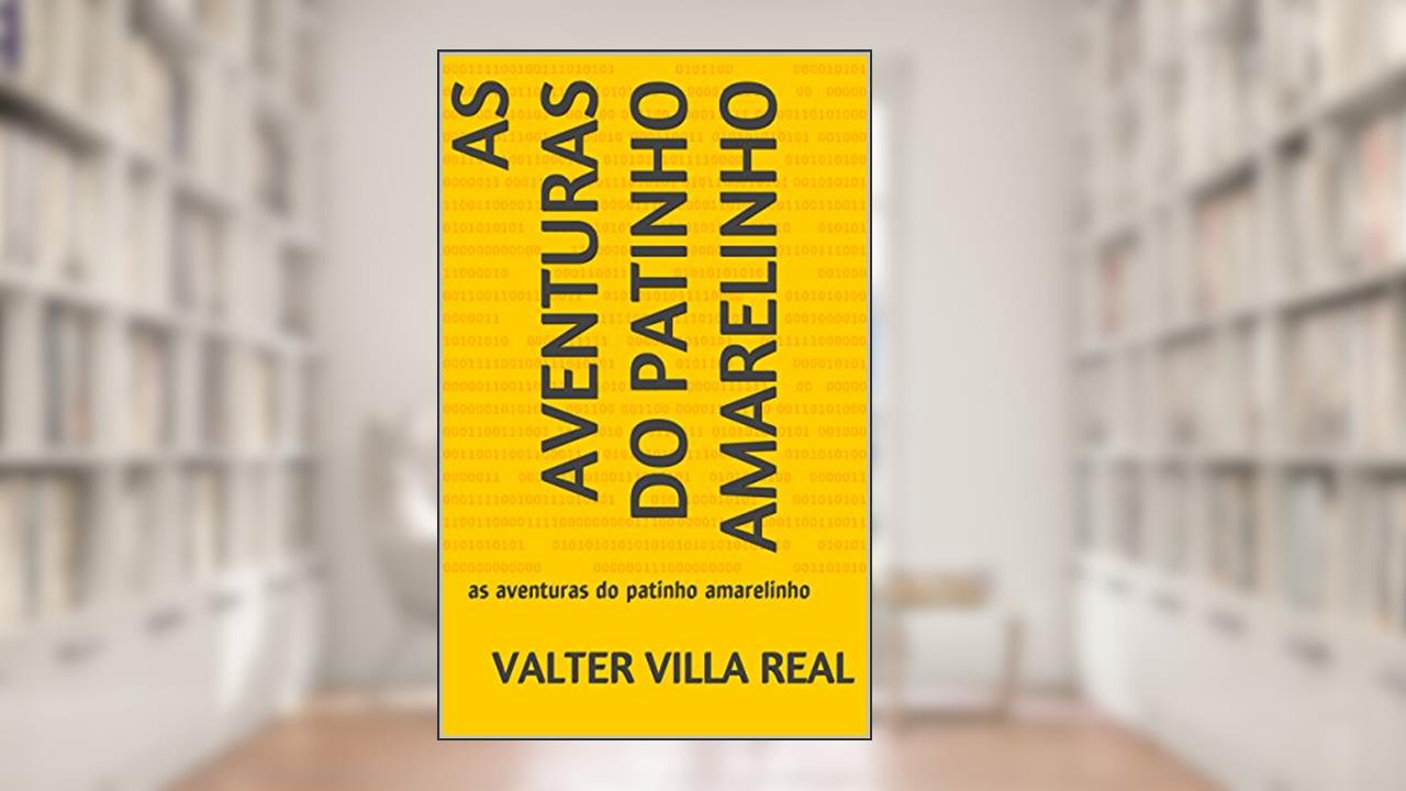 Capa de as aventuras do patinho amarelinho: as aventuras do patinho amarelinho, do autor valter villa real