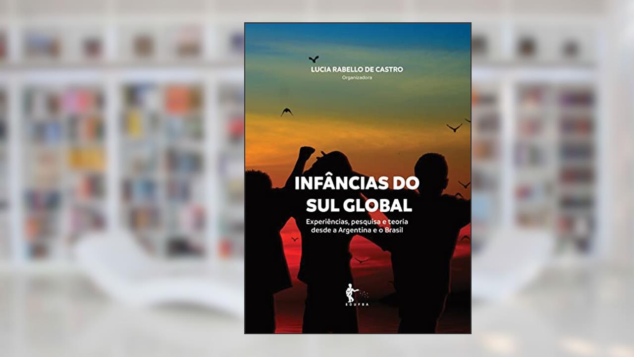 Capa de Infâncias do sul global: experiências, pesquisa e teoria desde a Argentina e o Brasil, do autor Lucia Rabello de Castro (Org.)