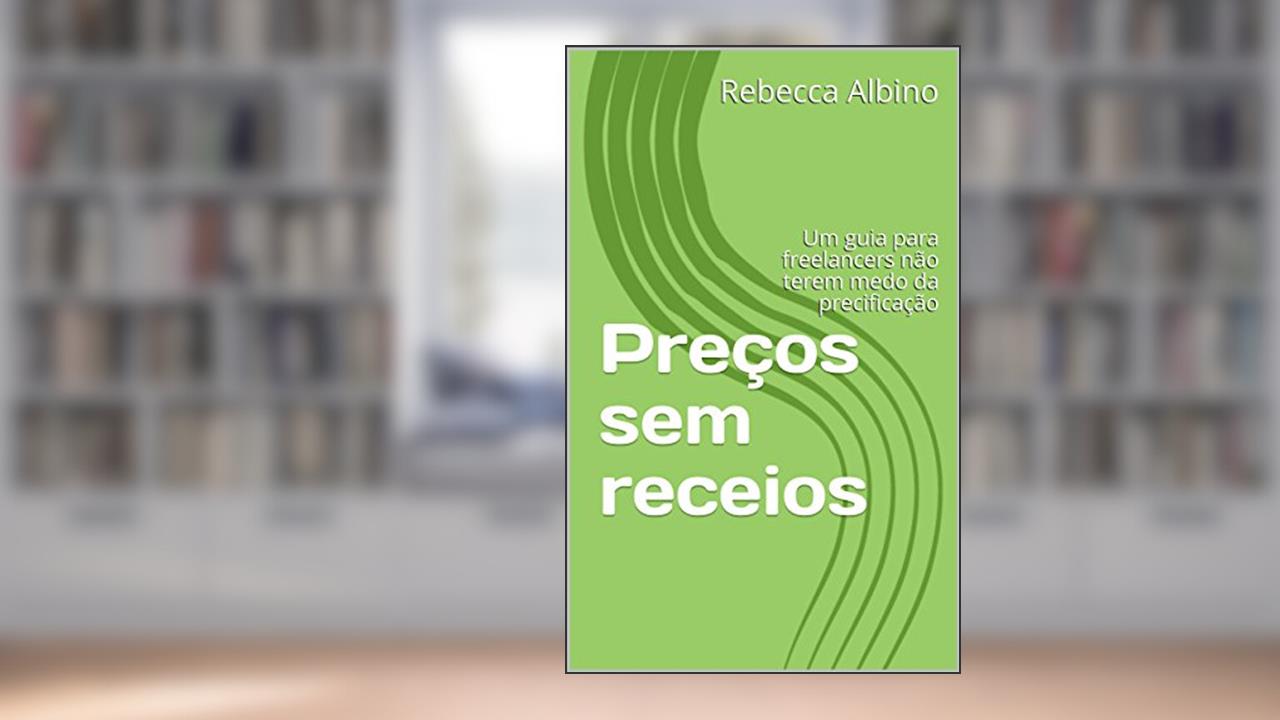 Capa de Preços sem receios: Um guia para freelancers não terem medo da precificação, do autor Rebecca Albino