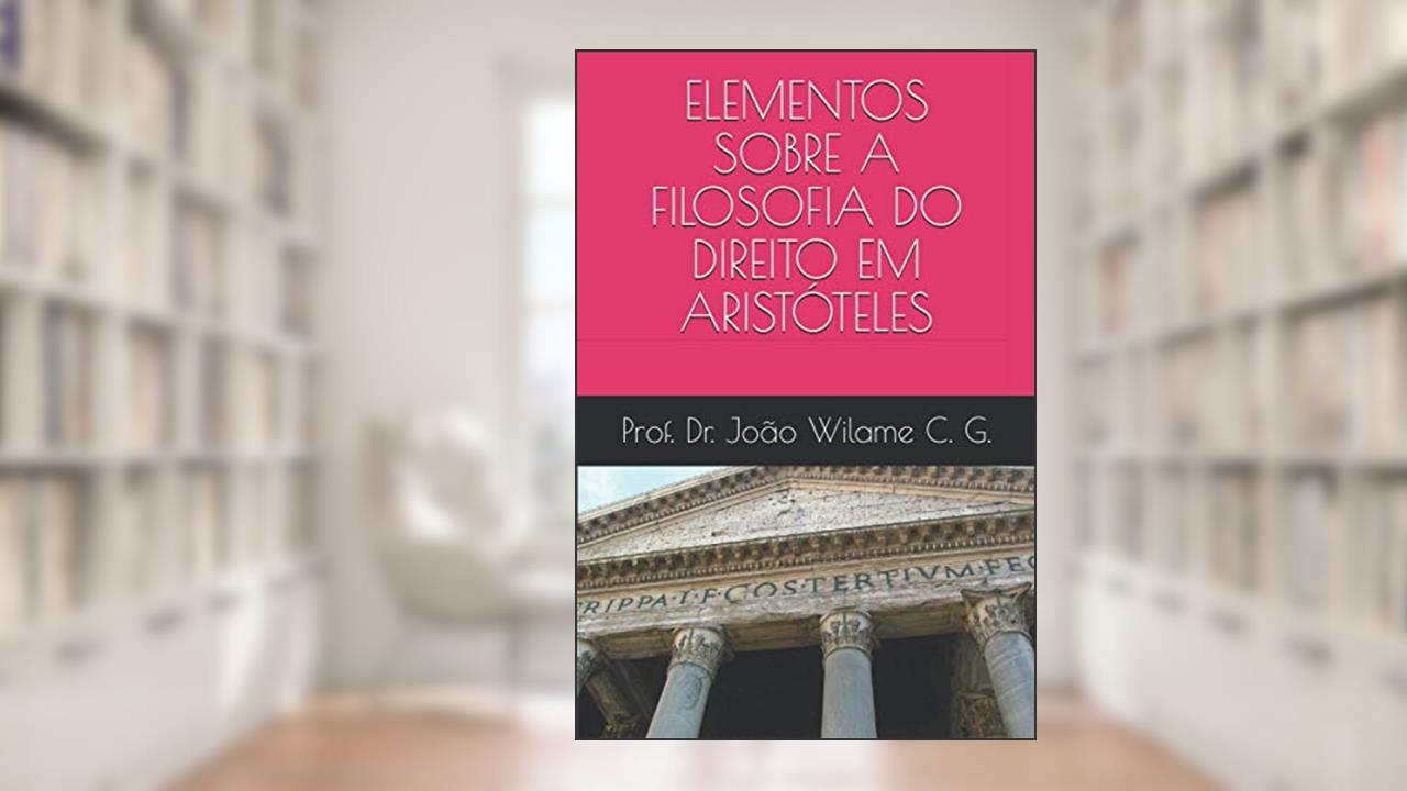 Capa de ELEMENTOS SOBRE A FILOSOFIA DO DIREITO EM ARISTÓTELES (Portuguese Edition), do autor Prof. Dr. João Wilame C. G.