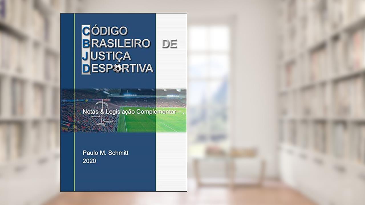 Capa de CÓDIGO BRASILEIRO DE JUSTIÇA DESPORTIVA 2020 - Notas e Legislação Complementar: CBJD Notas e Legislação 2020, do autor PAULO SCHMITT