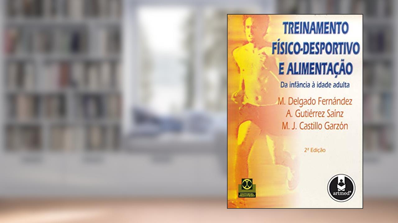 Capa de Treinamento Físico-Desportivo e Alimentação: Da Infância à Idade Adulta, do autor M. Delgado Fernández; A. Gutiérrez Saínz; M.J. Castillo Garzón