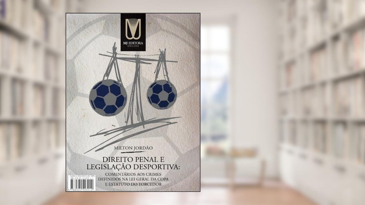 Capa de Direito Penal e Legislação Desportiva: Comentários aos crimes definidos na Lei Geral da Copa e Estatuto do Torcedor, do autor Milton Jordão