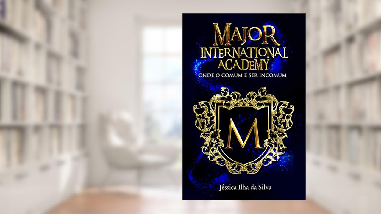 Capa de Major International Academy: onde o comum é ser incomum, do autor Jéssica Ilha da Silva