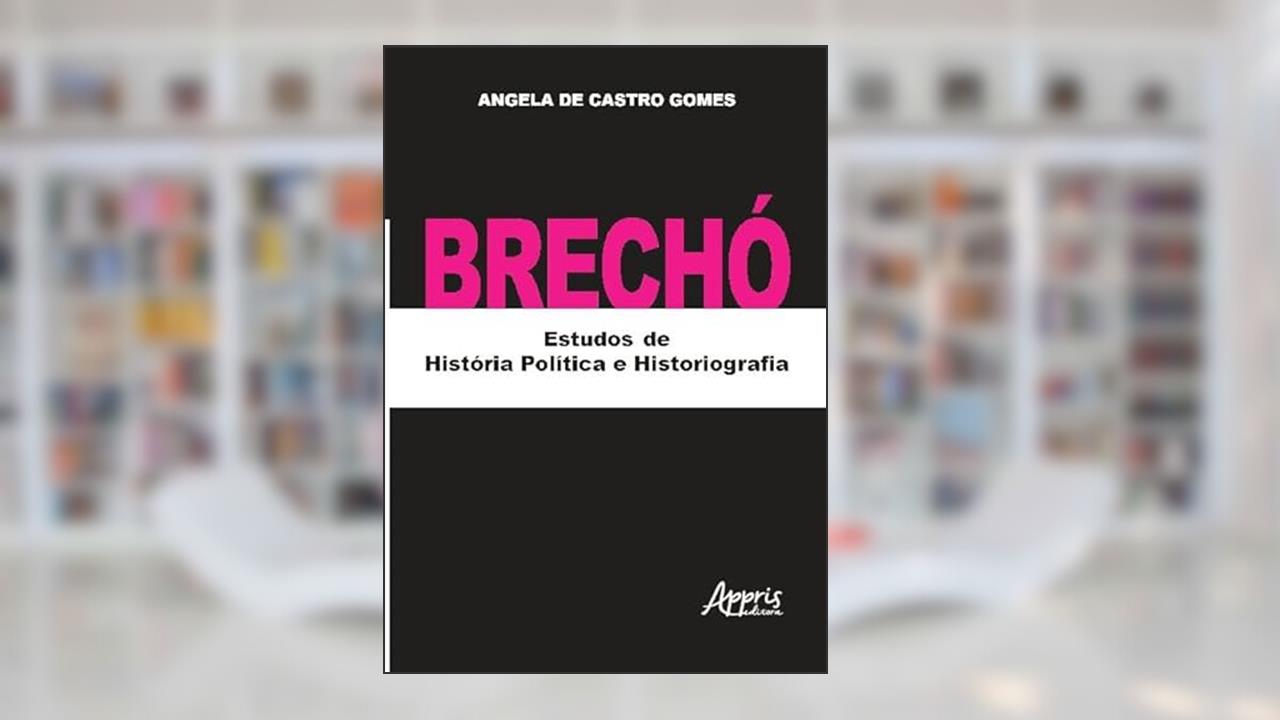 Brechó: Estudos de História Política e Historiografia, do autor Angela de Castro Gomes
