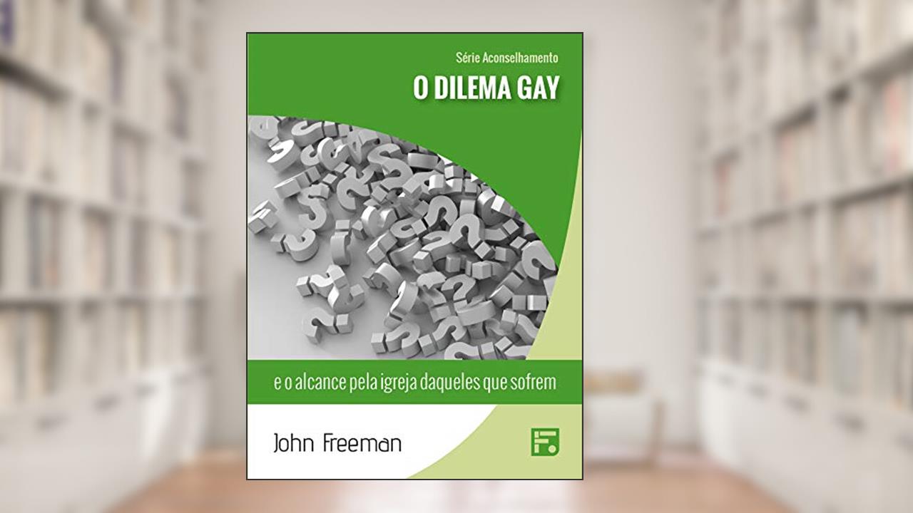 Capa de O dilema gay: e o alcance pela igreja daqueles que sofrem (Série Aconselhamento Livro 3), do autor John Freeman