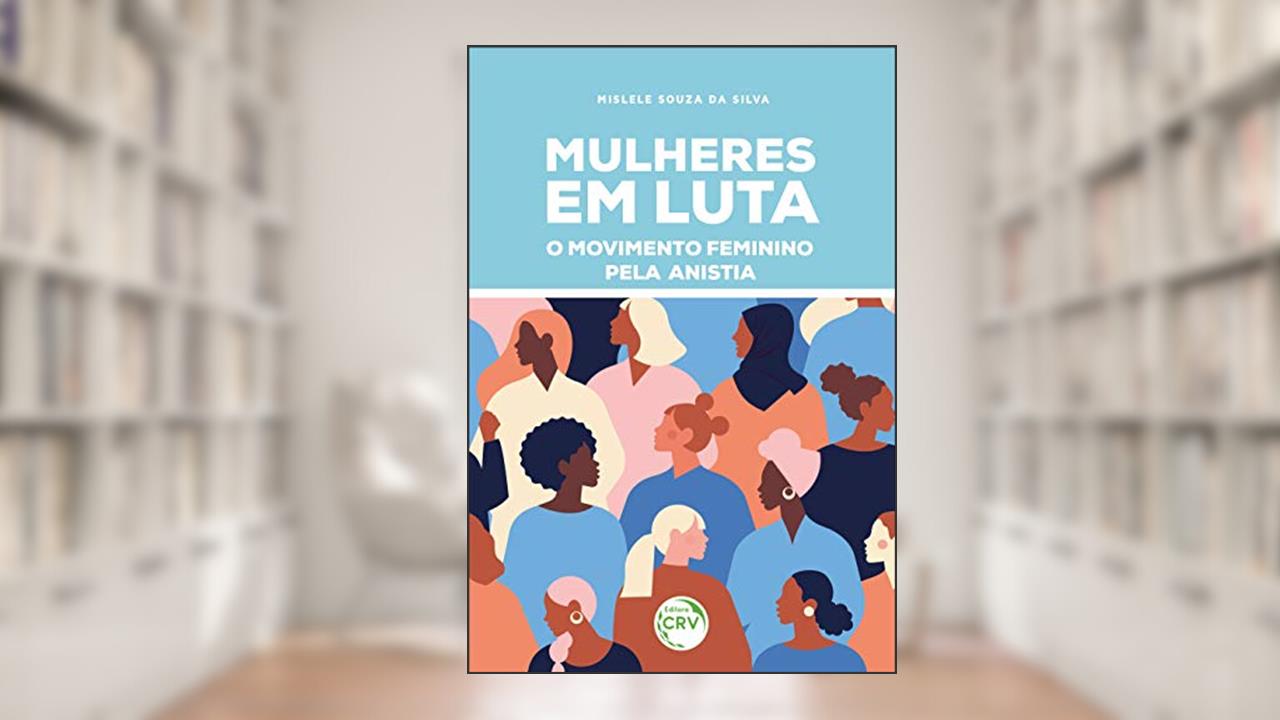 Capa de Mulheres em luta: o movimento feminino pela anistia, do autor Mislele Souza da Silva