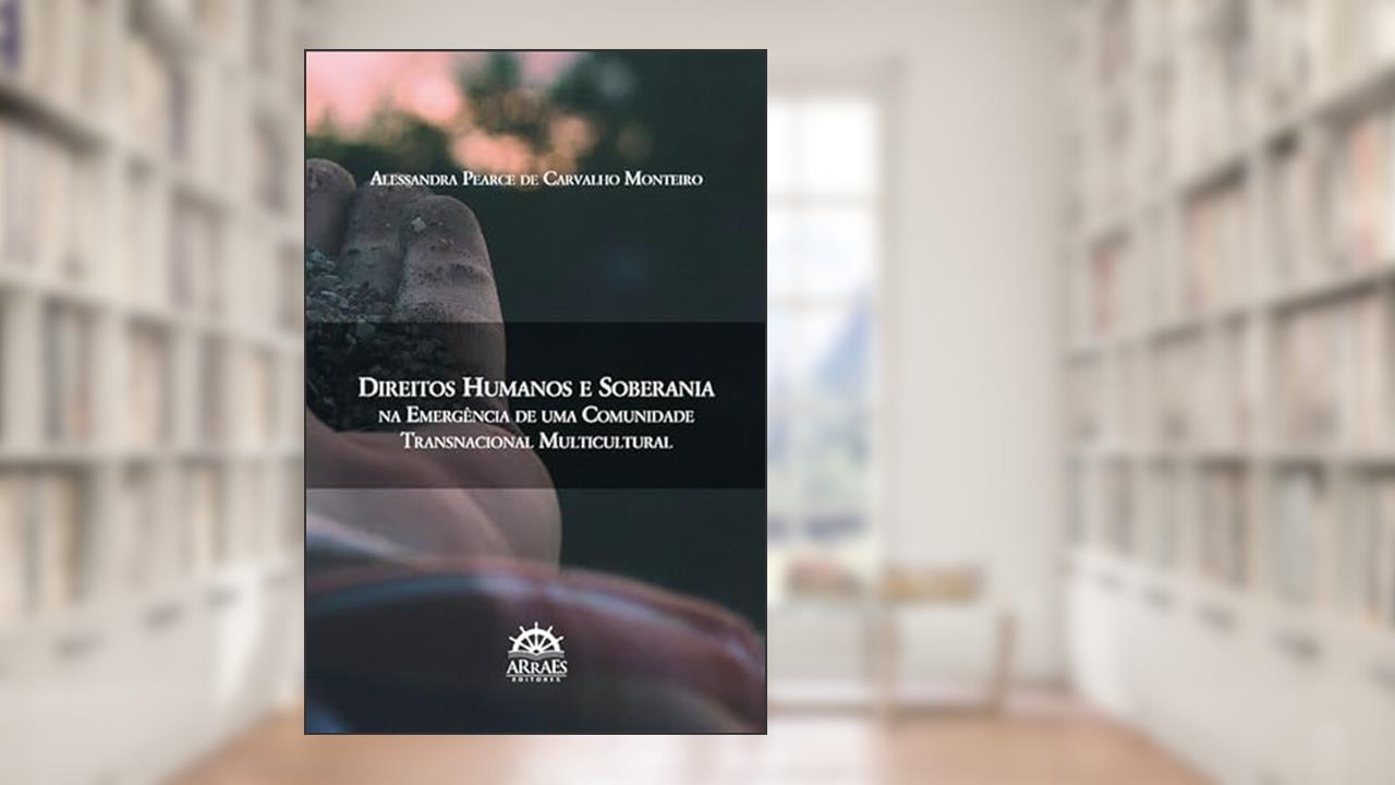 Capa de Direitos Humanos e Soberania na Emergência de uma Comunidade Transnacional Multicultural (Volume 1), do autor Alessandra Pearce de Carvalho Monteiro