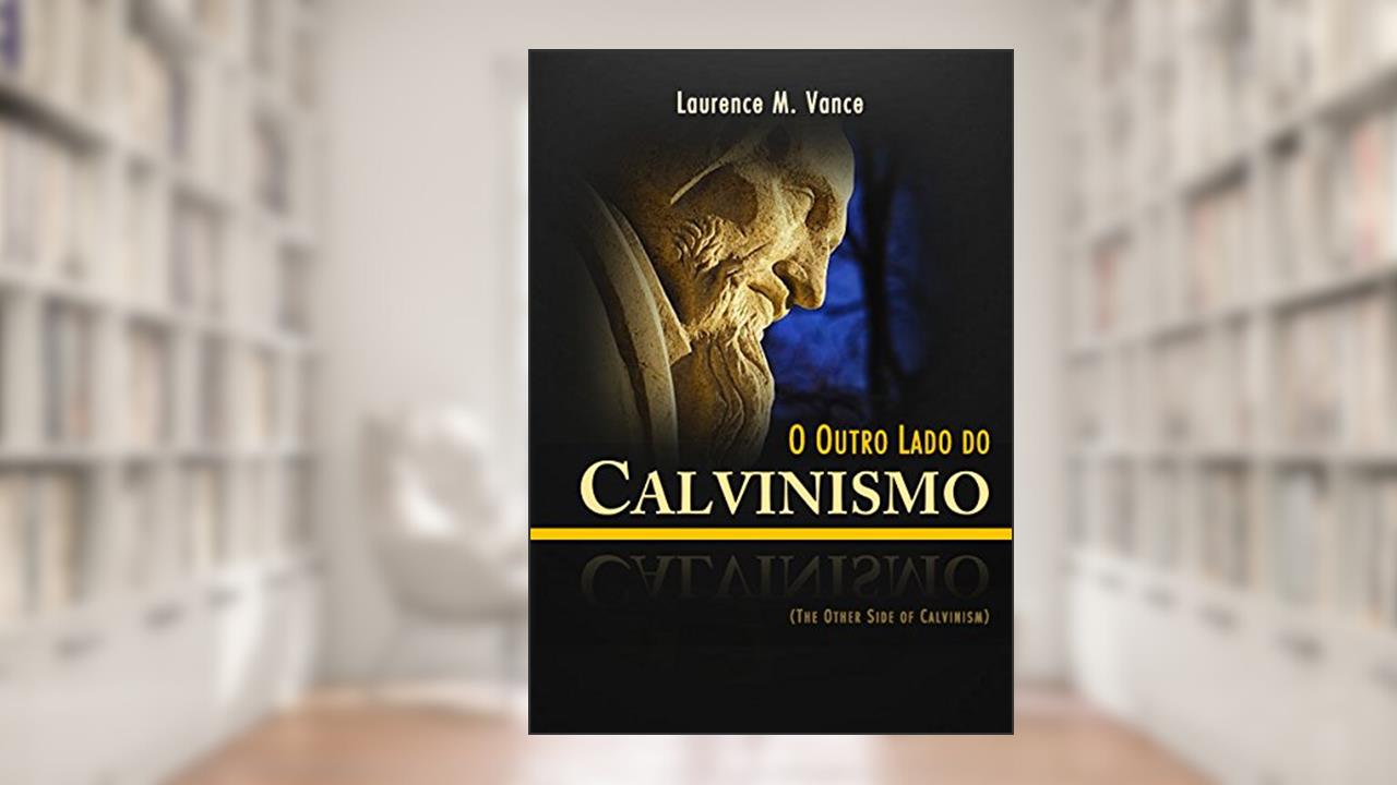 Capa de Outro Lado Do Calvinismo, O, do autor Laurence M. Vance
