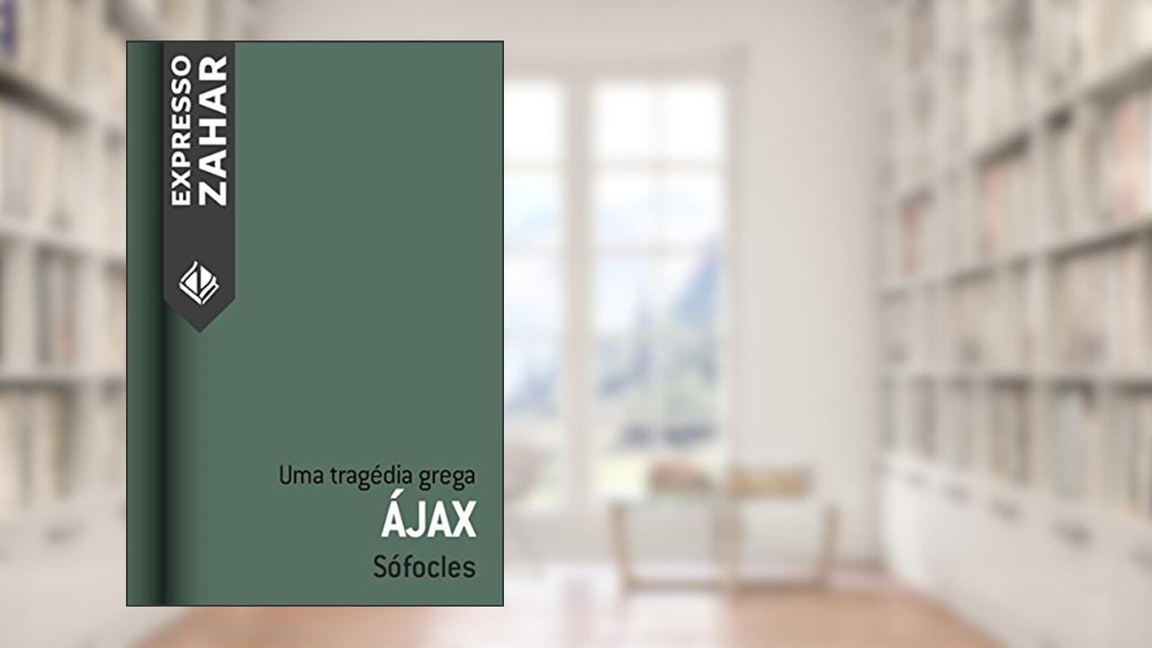 Ájax: Uma tragédia grega, do autor Sófocles