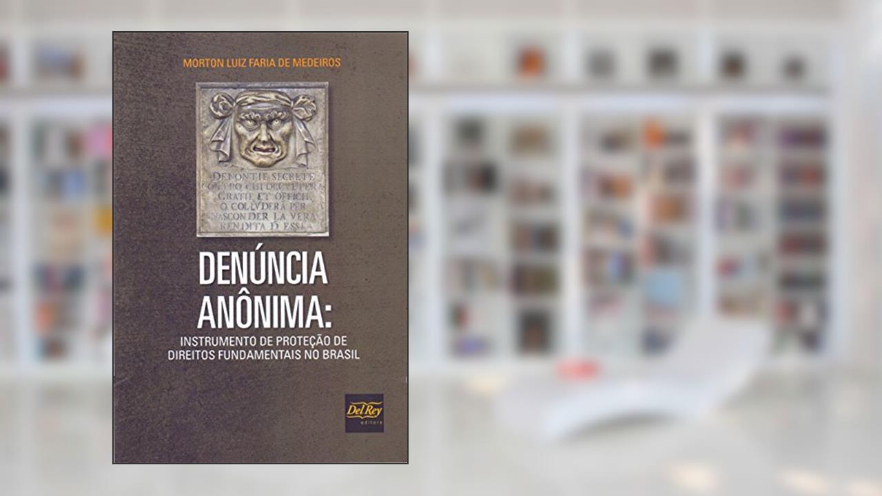 Capa de Denúncia Anônima: Instrumento de Proteção de Direitos Fundamentais no Brasil, do autor Morton Luiz Faria de Medeiros