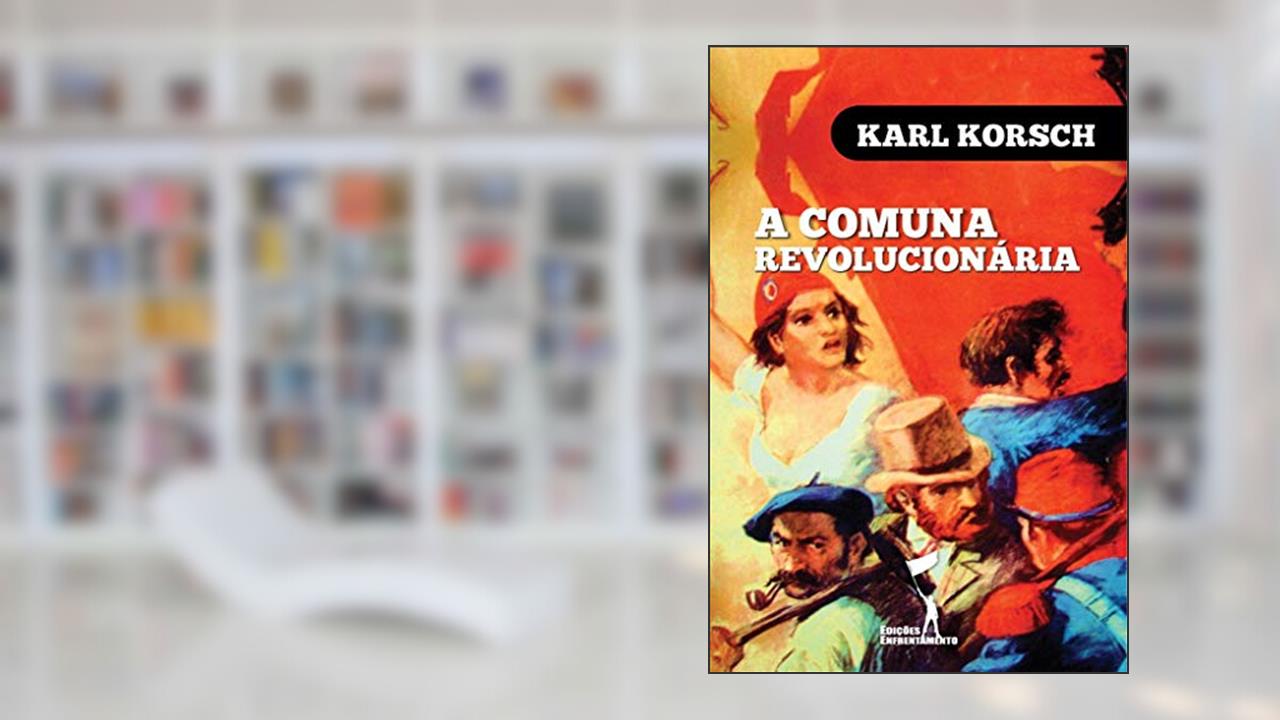 A Comuna Revolucionária (Série Comuna de Paris), do autor Karl Korsch