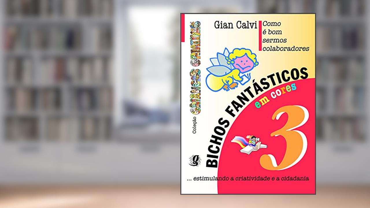 Capa de Como é bom sermos colaboradores - bichos fantásticos, volume 3, do autor Gian Calvi