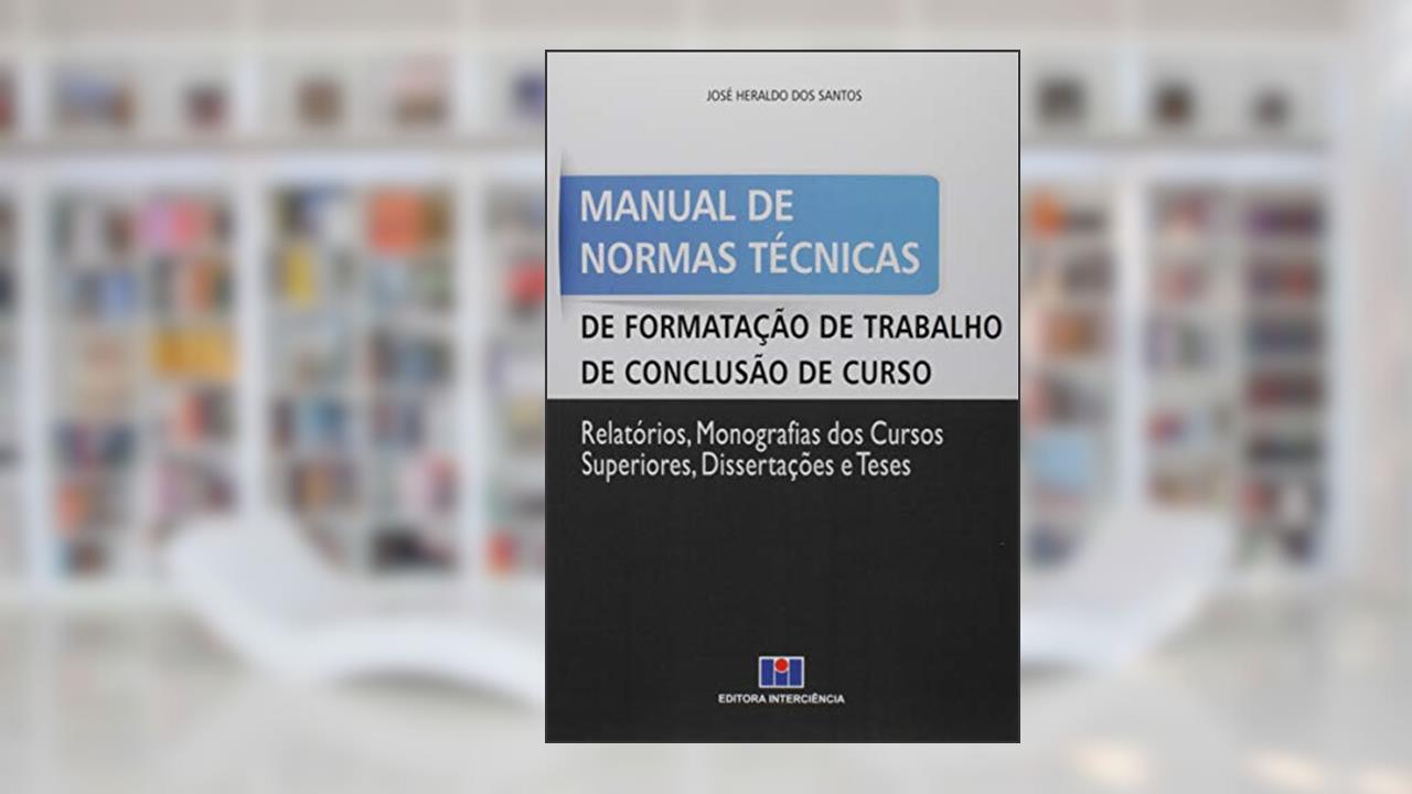 Capa de Manual de Normas Técnicas de Formatação de Trabalho de Conclusão de Curso: Relatórios, Monografias dos Cursos Superiores, Dissertações e Teses, do autor José Heraldo dos Santos