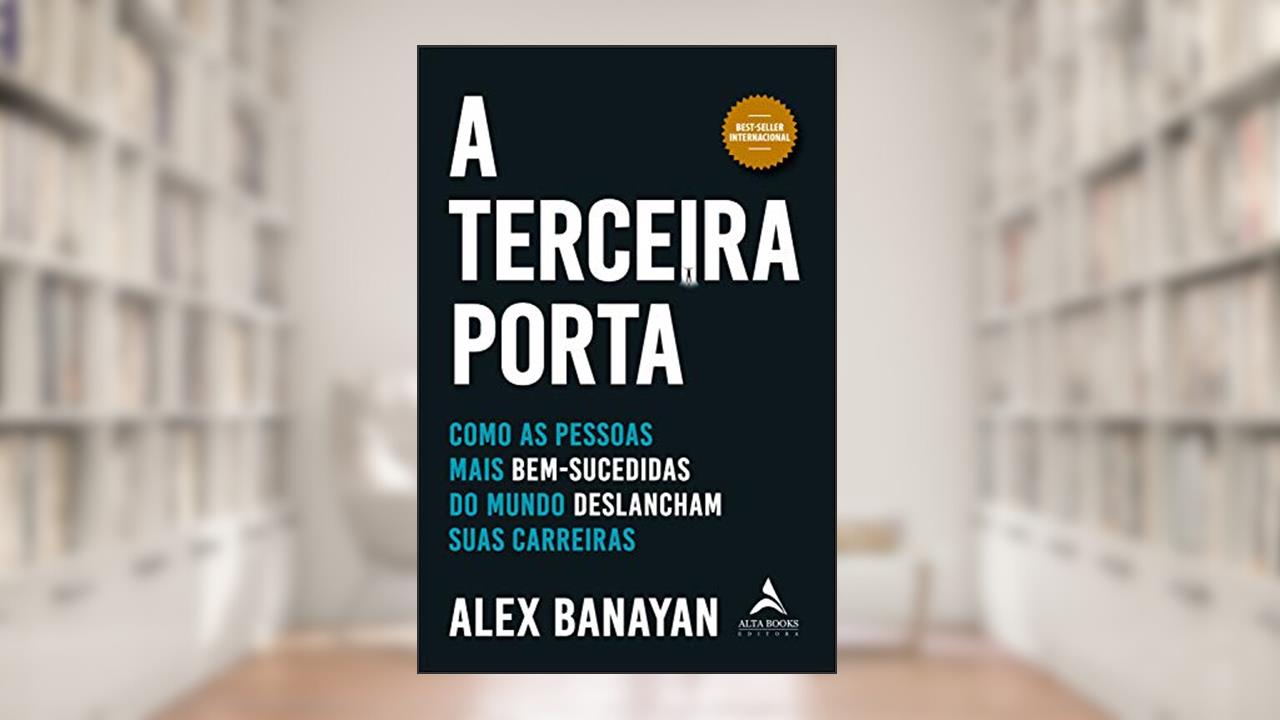 Capa de A Terceira Porta: Como as Pessoas Mais Bem-sucedidas do Mundo Deslancham Suas Carreiras, do autor Alex Banayan