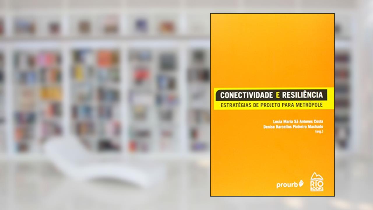 Capa de Conectividade e Resiliência. Estratégias de Projeto Para Metrópole, do autor Denise Barcellos P. Machado; Lúcia Maria Sá Antunes Costa