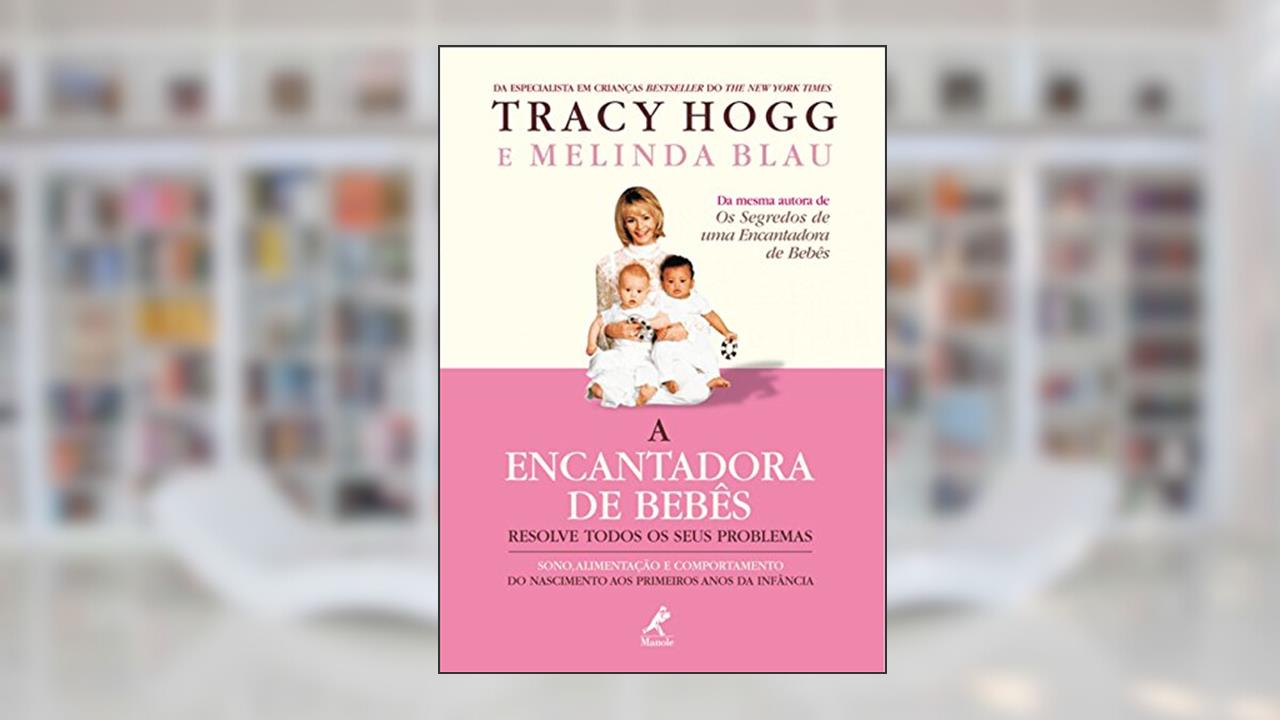 Capa de A encantadora de bebês resolve todos os seus problemas: Sono, alimentação e comportamento do nascimento aos primeiros anos da infância, do autor Tracy Hogg; Melinda Blau