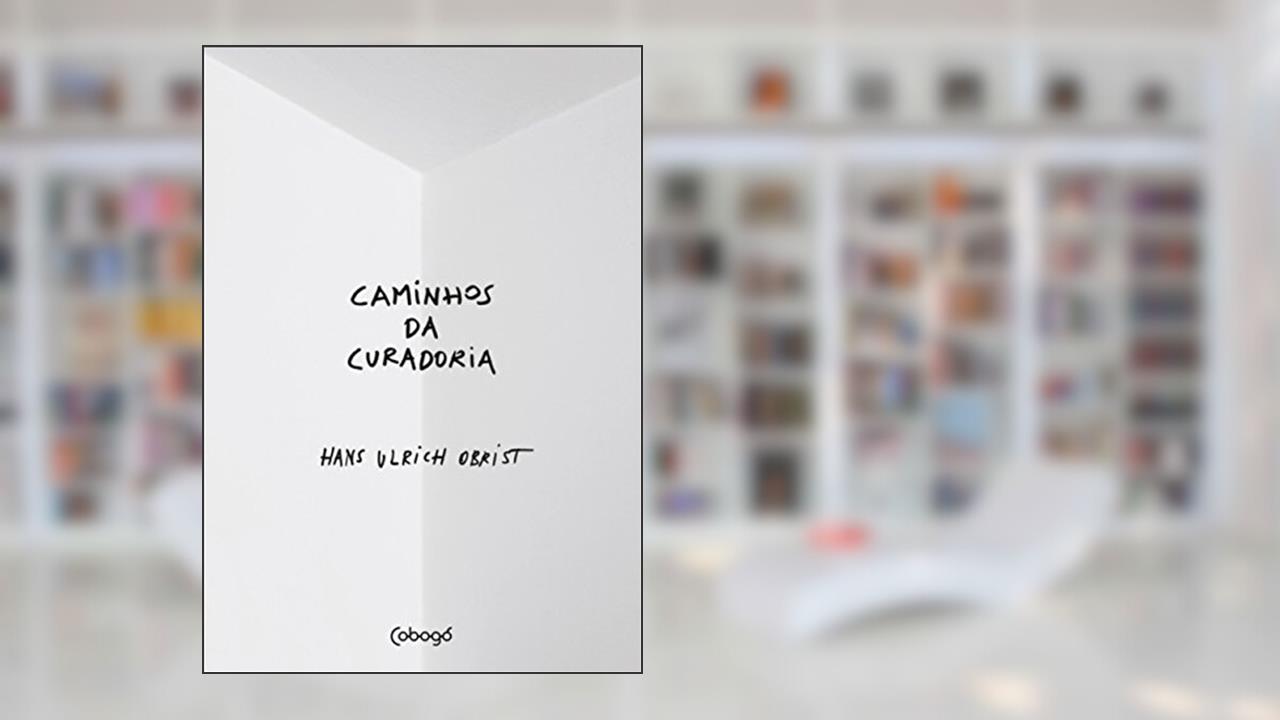 Capa de Caminhos da curadoria, do autor Hans Ulrich Obrist
