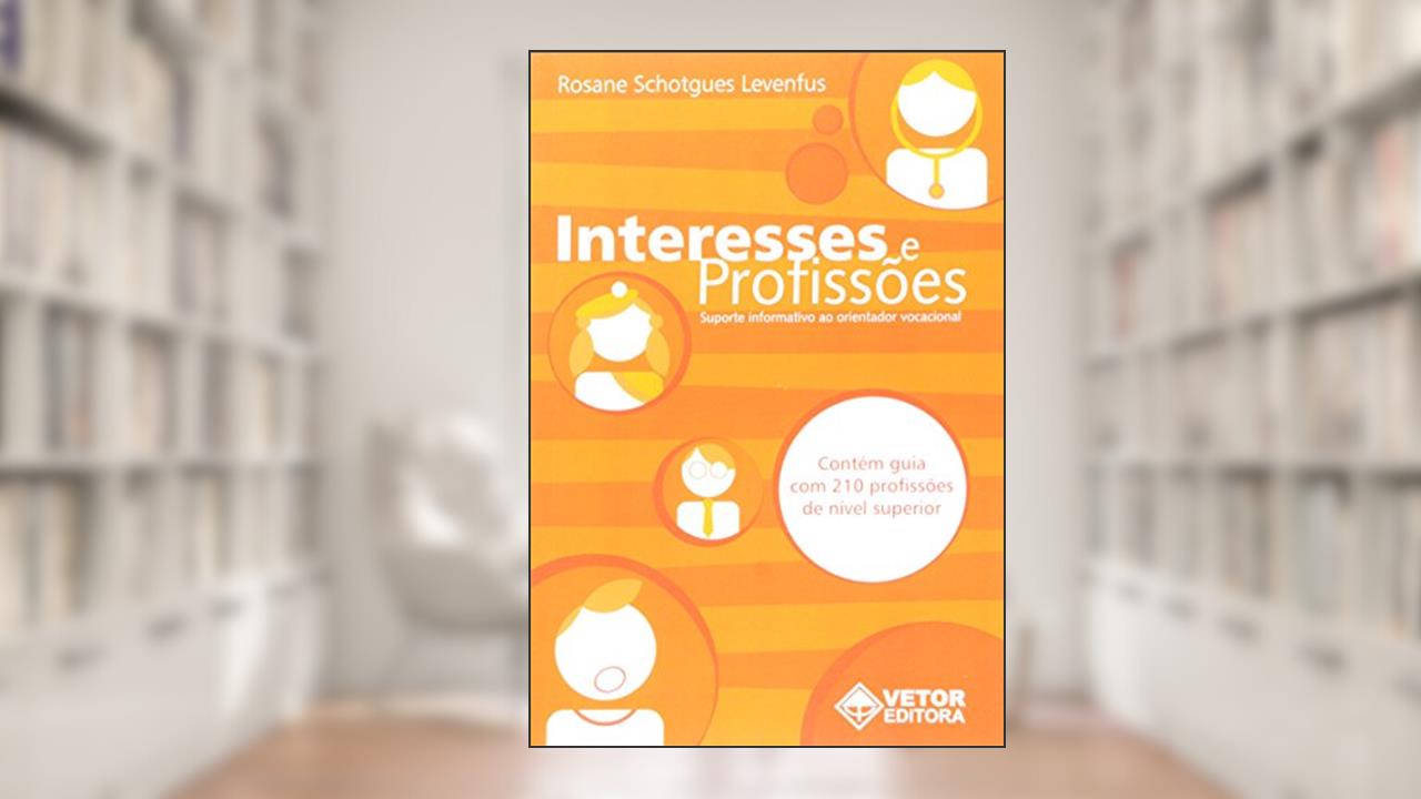 Capa de Interesses e Profissões. Suporte Informativo ao Orientador Profissional, do autor Rosane Schotgues Levenfus
