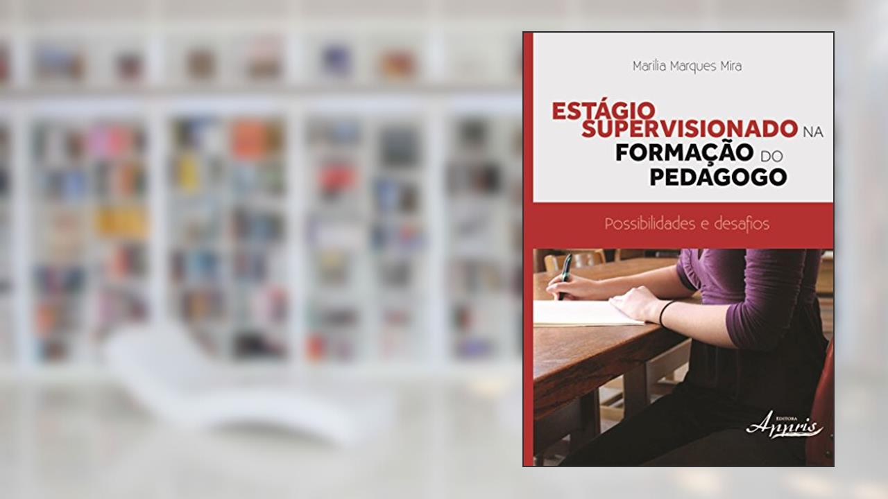 Capa de Estágio Supervisionado na Formação do Pedagogo: Possibilidades e Desafios, do autor Marilia Marques Mira