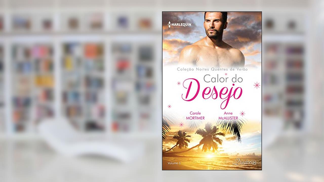 Capa de Calor do Desejo (Harlequin Coleção Noites Quentes de Verão Livro 3), do autor Carole Mortimer; Anne McAllister