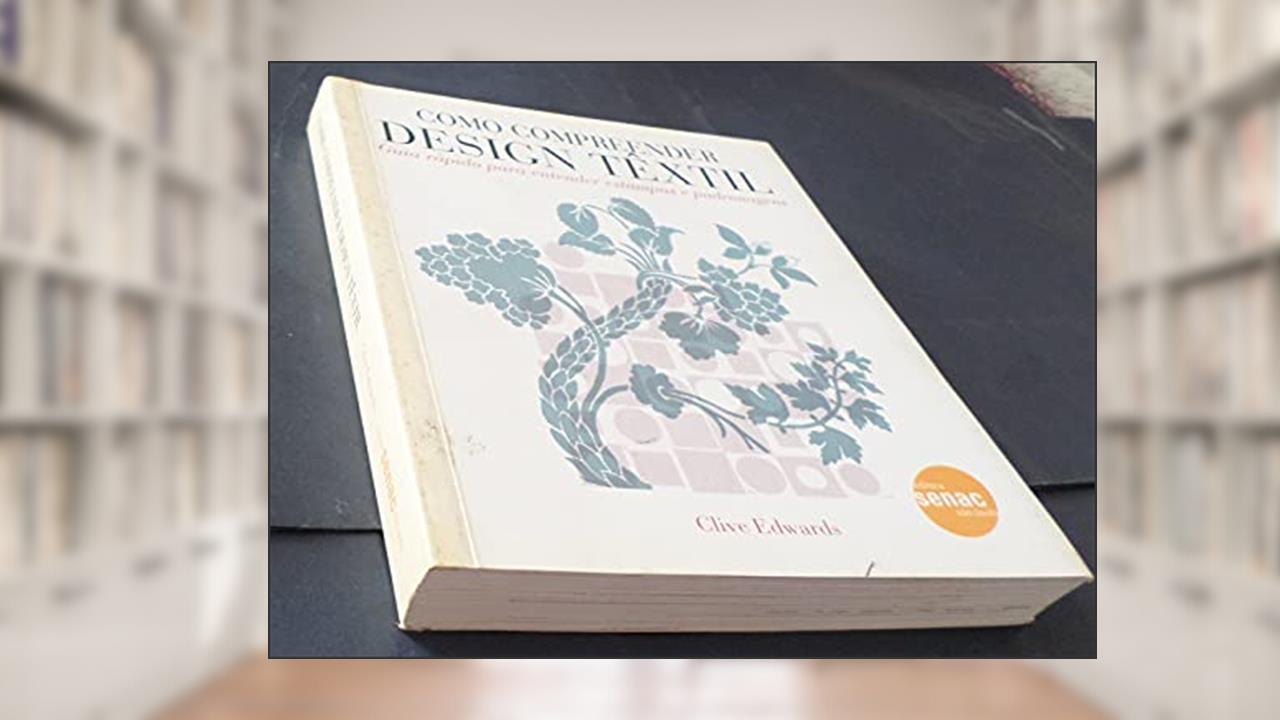 Capa de Como Compreender Design Têxtil. Guia Rápido Para Entender Estampas E Padronagens, do autor Clive Edwards