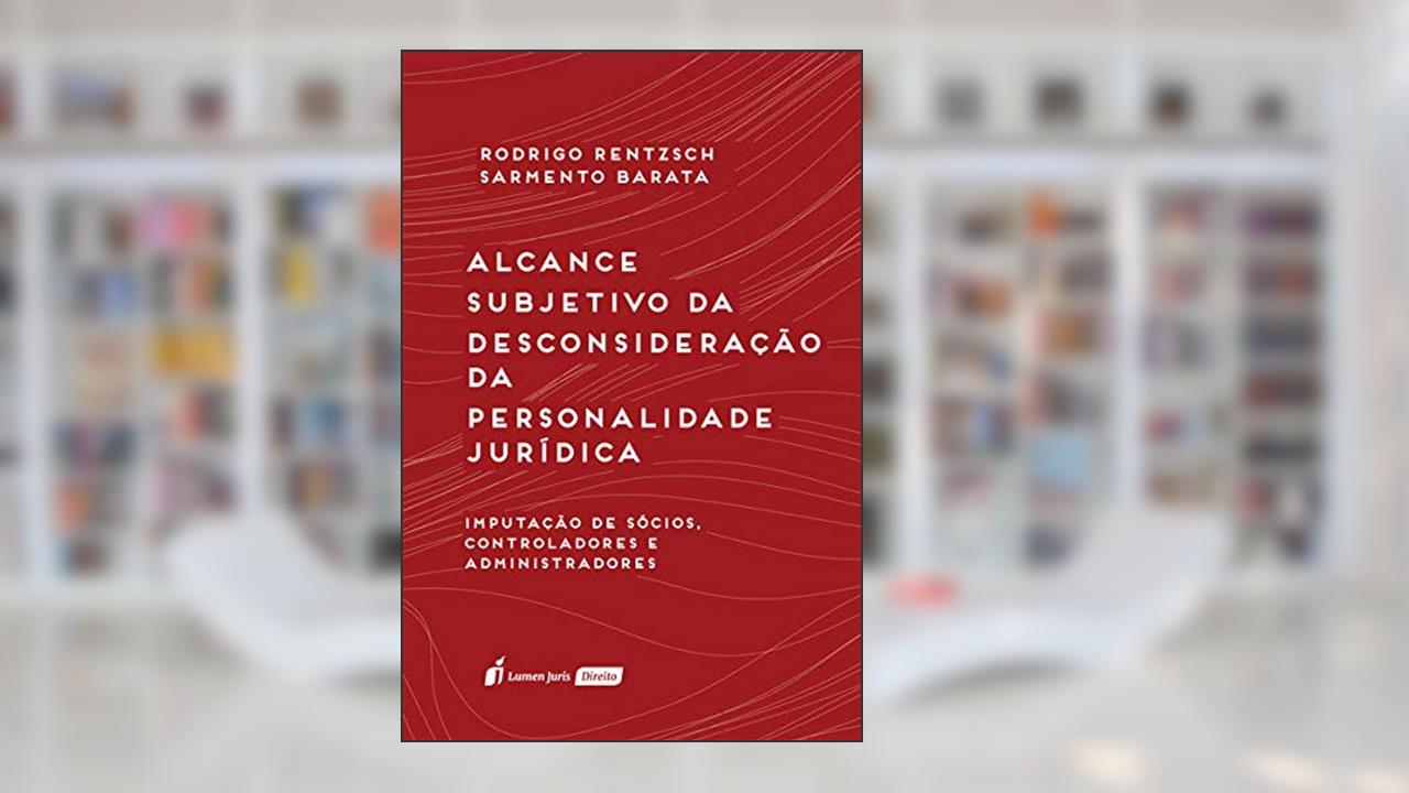Capa de Alcance Subjetivo da Desconsideração da Personalidade Jurídica - 2020, do autor Rodrigo Rentzsch Sarmento Barata