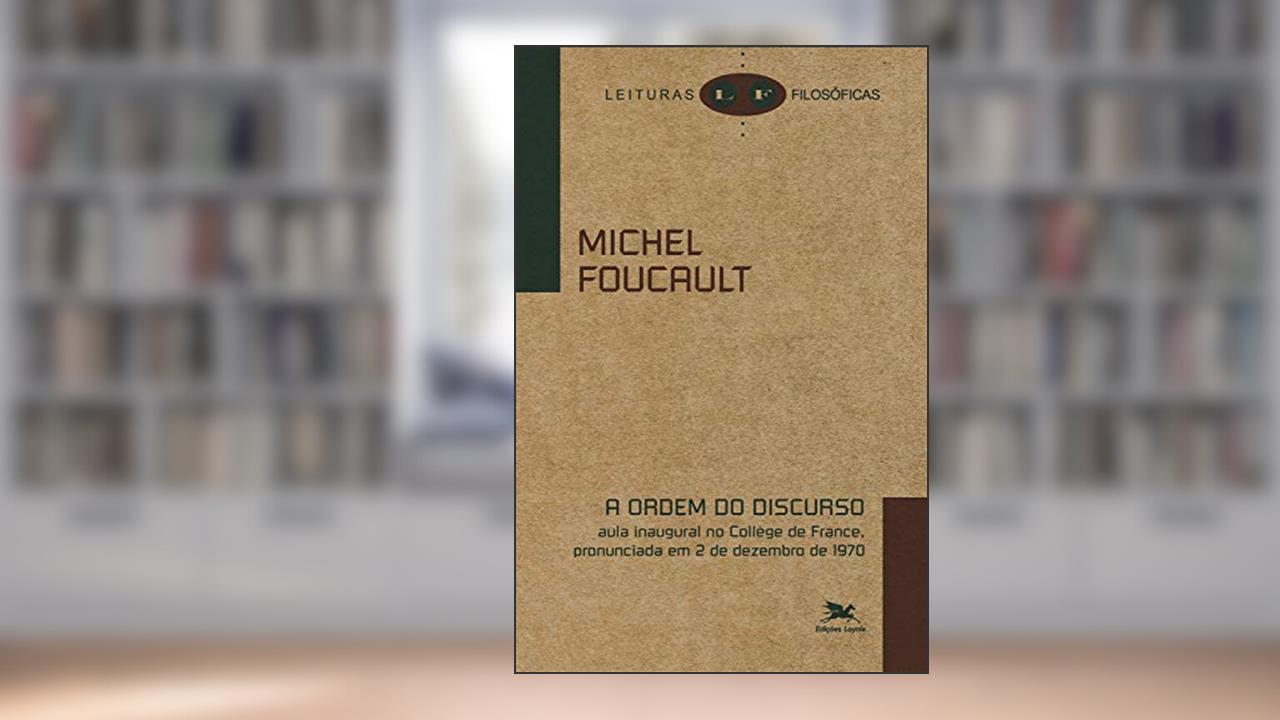 Capa de A ordem do discurso: Aula inaugural no Collège de France, pronunciada em 2 de dezembro de 1970 (Leituras filosóficas), do autor Michel Foucault