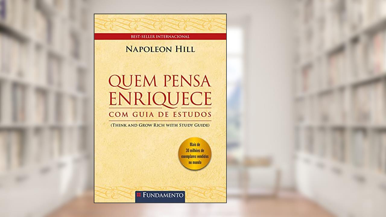 Quem Pensa Enriquece, de Napoleon Hill