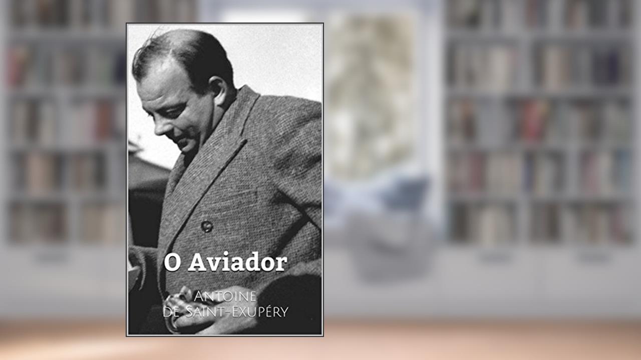 O Aviador, do autor Antoine de Saint-Exupéry