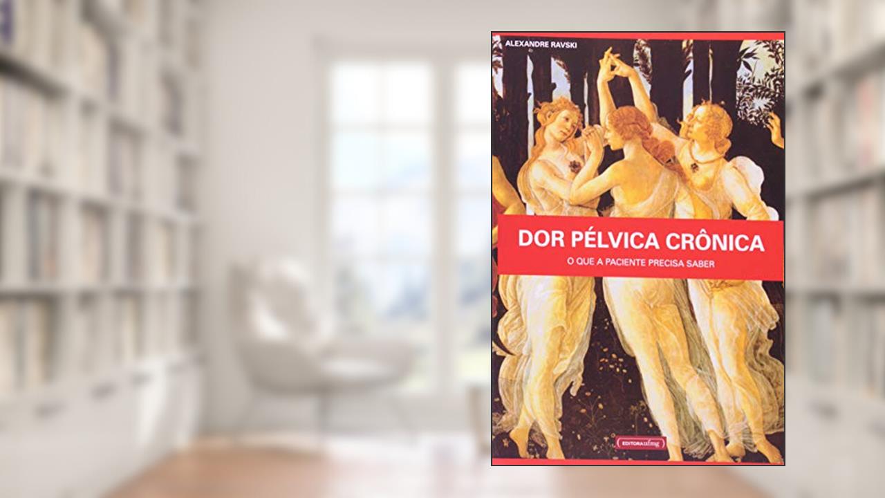 Capa de Dor Pélvica Crônica: o que a Paciente Precisa Saber, do autor Alexandre Ravski