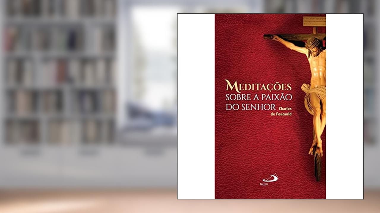 Capa de Meditações Sobre a Paixão do Senhor, do autor Charles de Foucauld