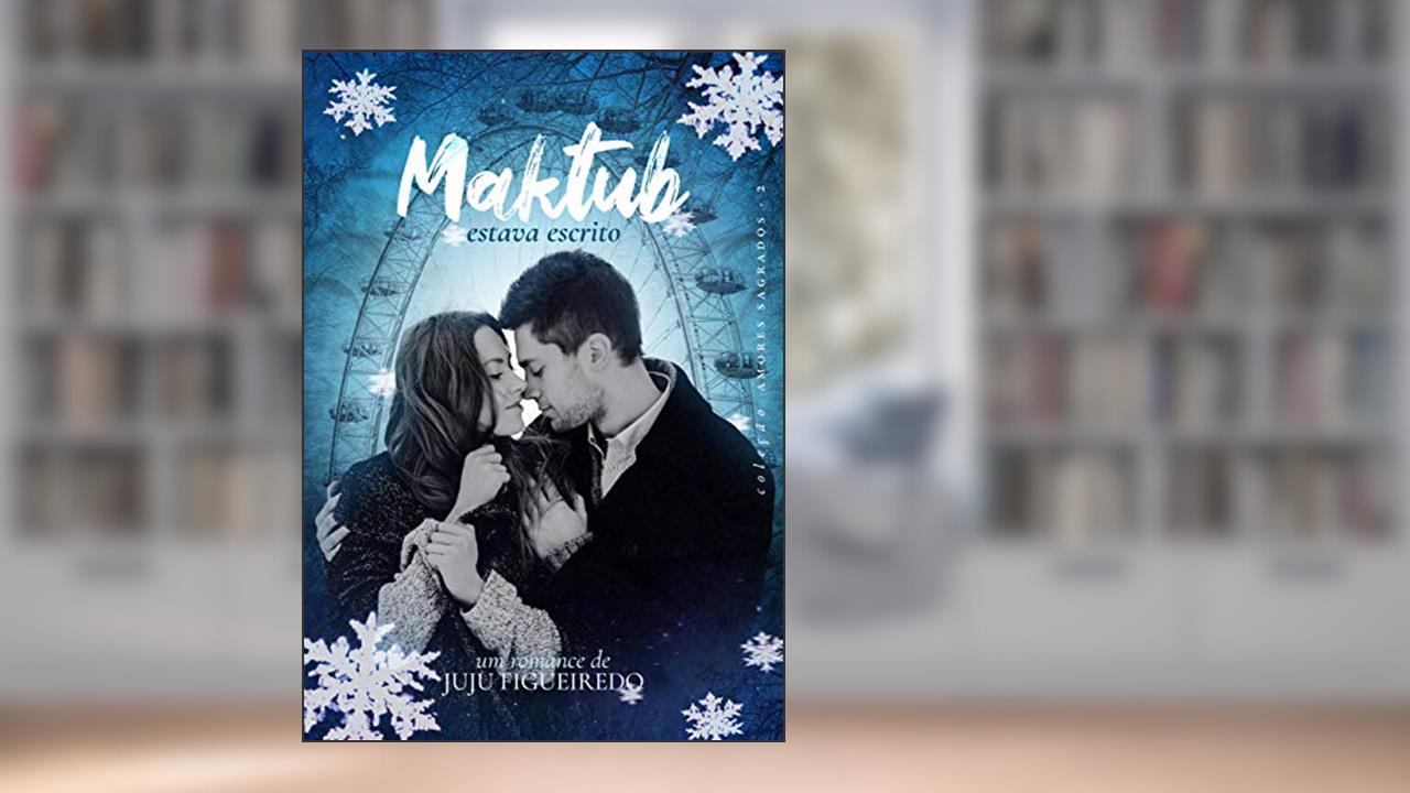 Maktub, estava escrito (Coleção Amores Sagrados Livro 2), do autor Juju Figueiredo