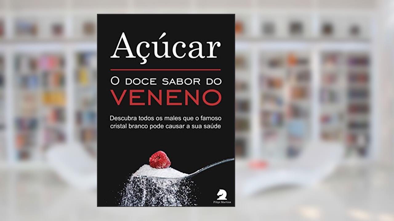 Açúcar: O doce sabor do veneno (Saúde & Bem-Estar), do autor Filipi Martins Equipe