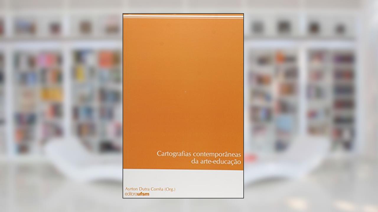 Capa de Cartografias Contemporâneas da Arte-Educação, do autor Ayrton Dutra Corrêa
